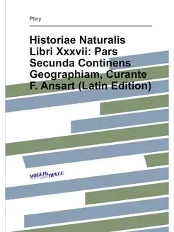 Historiae Naturalis Libri Xxxvii Par