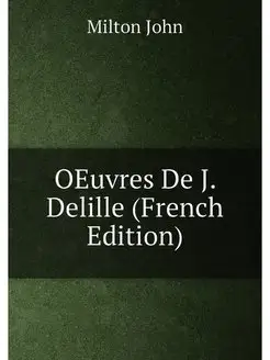 OEuvres De J. Delille (French Edition)