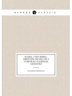 Babel Und Bibel Dritter (Schluss-) Vortrag (German