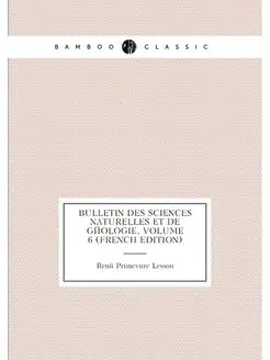 Bulletin Des Sciences Naturelles Et De Géologie, Vol