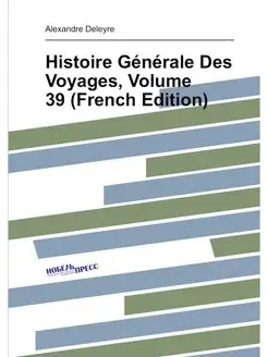 Histoire Générale Des Voyages, Volume 39 (French Edi