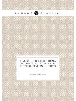 Dal Secolo E Dal Poema Di Dante Altri Ritratti E St