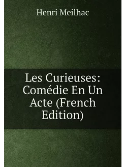 Les Curieuses Comédie En Un Acte (French Edition)