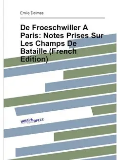 De Froeschwiller À Paris Notes Prises Sur Les Champ