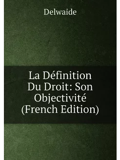 La Définition Du Droit Son Objectivité (French Edit