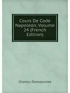 Cours De Code Napoleon, Volume 24 (Fr