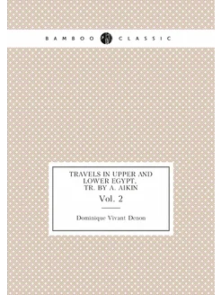 Travels in Upper and Lower Egypt, Tr. by A. Aikin. V