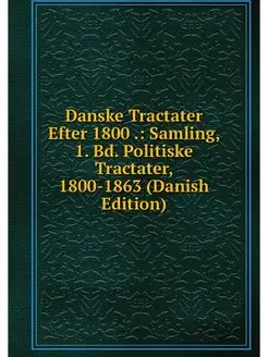 Danske Tractater Efter 1800 . Samlin