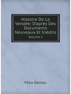 Histoire De La Vendée D'après Des Documents Nouveau