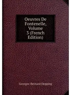 Oeuvres De Fontenelle, Volume 3 (Fren