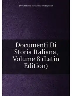 Documenti Di Storia Italiana, Volume