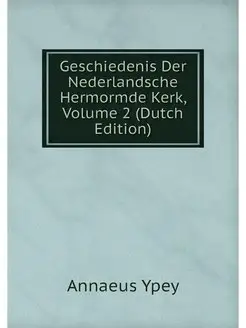 Geschiedenis Der Nederlandsche Hermor