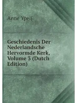 Geschiedenis Der Nederlandsche Hervor