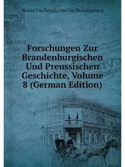 Forschungen Zur Brandenburgischen Und