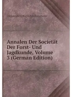 Annalen Der Societat Der Forst- Und J