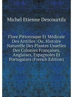 Flore Pittoresque Et Medicale Des Ant