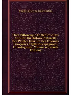 Flore Pittoresque Et Medicale Des Ant