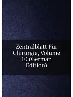 Zentralblatt Fur Chirurgie, Volume 10