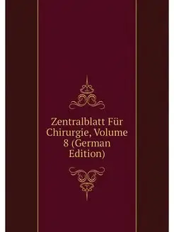 Zentralblatt Fur Chirurgie, Volume 8