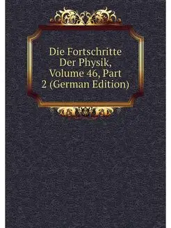 Die Fortschritte Der Physik, Volume 4