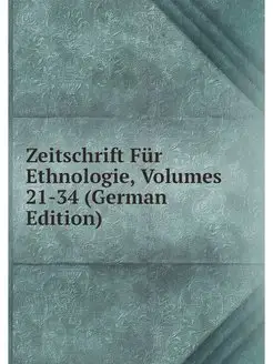 Zeitschrift Fur Ethnologie, Volumes 2