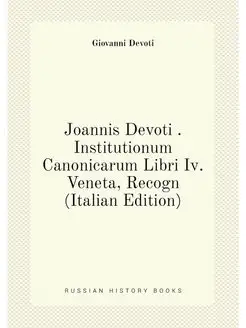 Joannis Devoti . Institutionum Canoni