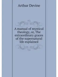 A manual of mystical theology, or, Th