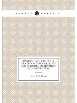 Banking and credit a textbook for colleges and scho