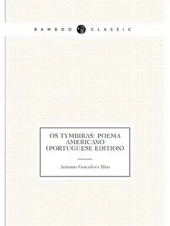 Os Tymbiras Poema Americano (Portuguese Edition)