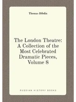 The London Theatre A Collection of the Most Celebra