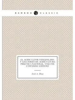 El Agricultor Venezolano, Ó Lecciones De Agricultura