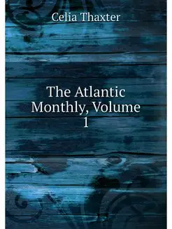 The Atlantic Monthly, Volume 1