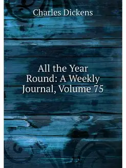 All the Year Round A Weekly Journal