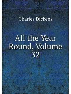 All the Year Round, Volume 32