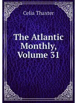 The Atlantic Monthly, Volume 31