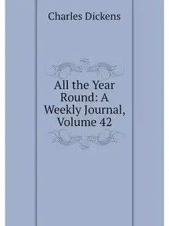 All the Year Round A Weekly Journal