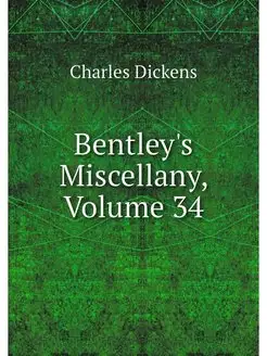 Bentley's Miscellany, Volume 34