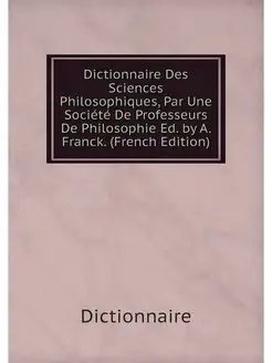 Dictionnaire Des Sciences Philosophiq