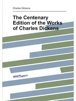 The Centenary Edition of the Works of Charles Dickens