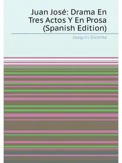 Juan José Drama En Tres Actos Y En Prosa (Spanish E