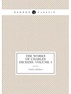 The Works of Charles Dickens, Volume 4