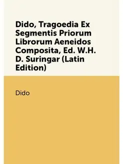 Dido, Tragoedia Ex Segmentis Priorum Librorum Aeneid