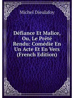 Défiance Et Malice, Ou, Le Prêté Rendu Comédie En U