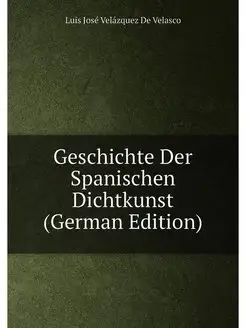 Geschichte Der Spanischen Dichtkunst (German Edition)