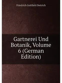 Gartnerei Und Botanik, Volume 6 (German Edition)