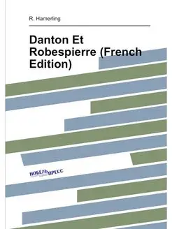 Danton Et Robespierre (French Edition)