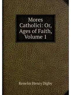 Mores Catholici Or, Ages of Faith, V