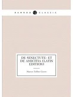 De Senectute Et De Amicitia (Latin Edition)