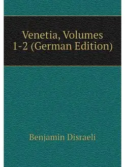 Venetia, Volumes 1-2 (German Edition)