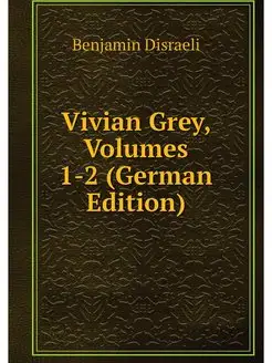 Vivian Grey, Volumes 1-2 (German Edit